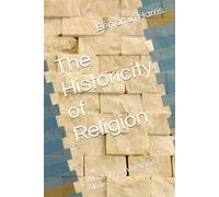 The Historicity of Religion: Why Christianity Stands Alone: 1