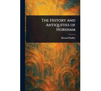 The History and Antiquities of Horsham