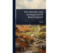 The History and Antiquities of Knottingley