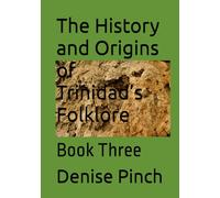 The History and Origins of Trinidad’s Folklore: Book Three