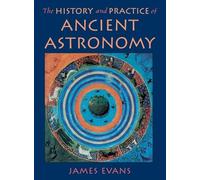 James Evans The History and Practice of Ancient Astronomy (Copertina rigida)