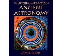 James Evans The History and Practice of Ancient Astronomy (Copertina rigida)