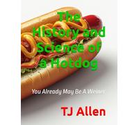 The History and Science of a Hotdog: You Already May Be A Weiner