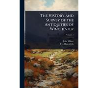 The History and Survey of the Antiquities of Winchester