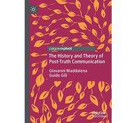The History and Theory of Post-Truth Communication