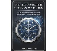 The History Behind Citizen Watches: From Japanese Innovation to Global Timekeeping Icon