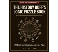 The History Buff's Logic Puzzle Book: 100 Logic Grid Puzzles Across the Ages