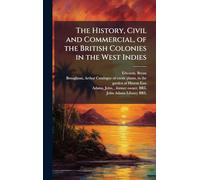 The History, Civil and Commercial, of the British Colonies in the West Indies