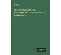 The History, Commercial, Advantages, and Future Prospects of the Saginaws