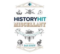 The History Hit Miscellany of Facts, Figures and Fascinating Finds introduced by Dan Snow: Packed with fascinating historical facts - the perfect history Father's Day gift for dad
