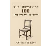 The History of 100 Everyday Objects
