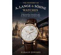 The History of A. Lange & Söhne Watches: Craftsmanship, Innovation, and the Rebirth After the Berlin Wall