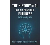 The History of AI and the Possible Futures? (Written by AI)