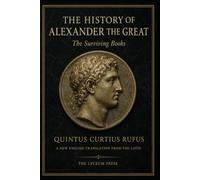The History of Alexander the Great: The Surviving Books