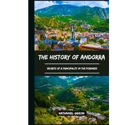 THE HISTORY OF ANDORRA: Secrets of a Principality in the Pyrenees