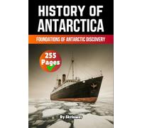 The History of Antarctica: Foundations of Antarctic Discovery