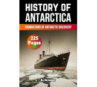 The History of Antarctica: Foundations of Antarctic Discovery (Revised Edition)