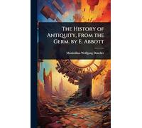 The History of Antiquity, From the Germ. by E. Abbott