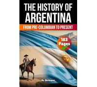 The History of Argentina: From Pre-Columbian To Present
