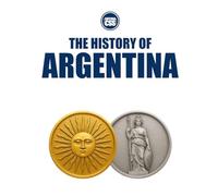 THE HISTORY OF ARGENTINA - Territory, Power, Identity, and the Burden of Modernity