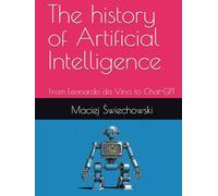 The history of Artificial Intelligence: From Leonardo da Vinci to Chat-GPT