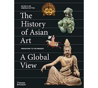 The History of Asian Art: A Global View by Hutton, Deborah