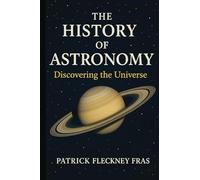 The History of Astronomy: Discovering The Universe