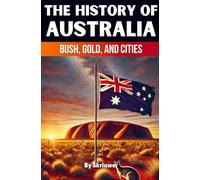 The History of Australia: Bush, Gold, and Cities