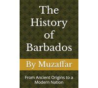 The History of Barbados: From Ancient Origins to a Modern Nation