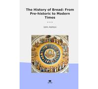 The History of Bread: From Pre-historic to Modern Times
