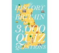 The History of Britain in 3,000 Quiz Questions