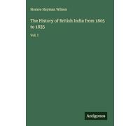 The History of British India from 1805 to 1835: Vol. I
