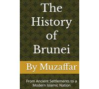 The History of Brunei: From Ancient Settlements to a Modern Islamic Nation