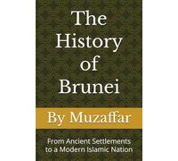 The History of Brunei: From Ancient Settlements to a Modern Islamic Nation