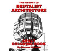 The History Of Brutalist Architecture Adult Coloring Book