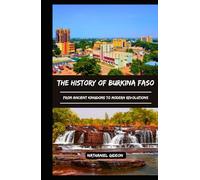 THE HISTORY OF BURKINA FASO: From Ancient Kingdoms to Modern Revolutions