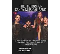 THE HISTORY OF CANDY MUSICAL BAND: A Biography of the Hardcore Horde That Exploded from Richmond's Underground