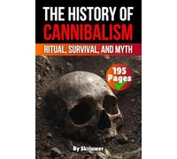 The History of Cannibalism: Ritual, Survival, and Myth