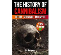 The History of Cannibalism: Ritual, Survival, Myth