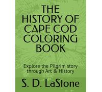 THE HISTORY OF CAPE COD COLORING BOOK: Explore the Pilgrim story through Art & History