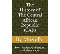 The History of Central African Republic (CAR): From Ancient Civilizations to Modern Nation