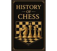 THE HISTORY OF CHESS: Discover the captivating history of the world’s most famous strategy game - A perfect gift idea for Christmas, birthdays, and chess enthusiasts.