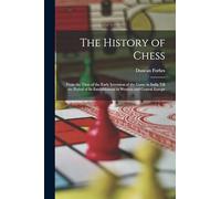 The History of Chess: From the Time of the Early Invention of the Game in India Till the Period of Its Establishment in Western and Central Europe