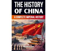 The History of China: A Complete Imperial Chronicle (Revised Edition)