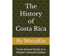 The History of Costa Rica: From Ancient Roots to a Modern Peaceful Nation