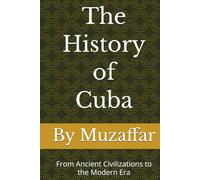 The History of Cuba: From Ancient Civilizations to the Modern Era