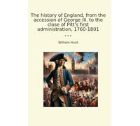The history of England, from the accession of George III. to the close of Pitt's first administration, 1760-1801