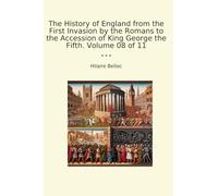 The History of England from the First Invasion by the Romans to the Accession of King George the Fifth. Volume 08 of 11