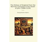 The History of England from the Norman Conquest to the Death of John (1066-1216)