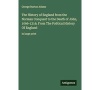 The History of England from the Norman Conquest to the Death of John, 1066-1216; From The Political History Of England: in large print